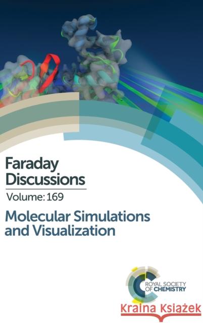 Molecular Simulations and Visualization: Faraday Discussion 169 Royal Society of Chemistry 9781782621430 RSC Publishing