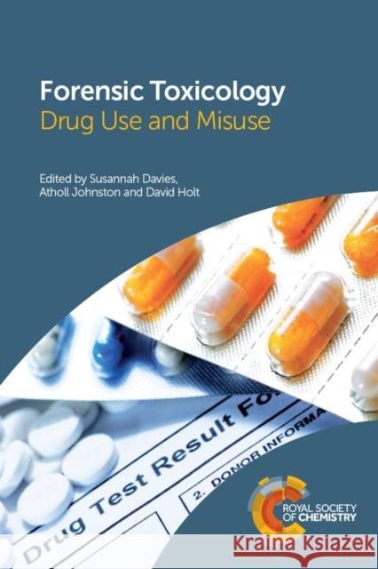 Forensic Toxicology: Drug Use and Misuse Susannah Davies Atholl Johnston David Holt 9781782621560