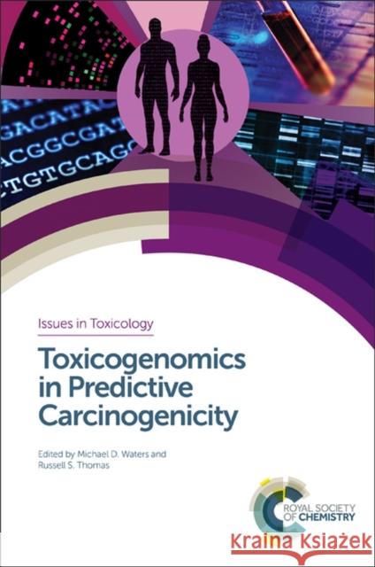 Toxicogenomics in Predictive Carcinogenicity Michael D. Waters Russell S. Thomas Luoping Zhang 9781782621621 Royal Society of Chemistry
