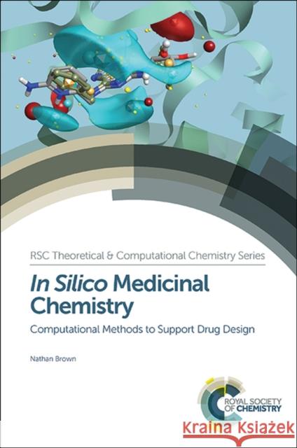 In Silico Medicinal Chemistry: Computational Methods to Support Drug Design Brown, Nathan 9781782621638 Royal Society of Chemistry