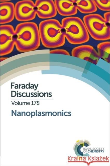 Nanoplasmonics: Faraday Discussion 178 Royal Society of Chemistry 9781782621782