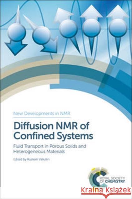 Diffusion NMR of Confined Systems: Fluid Transport in Porous Solids and Heterogeneous Materials Rustem Valiullin Istvan Furo Jorg Karger 9781782621904