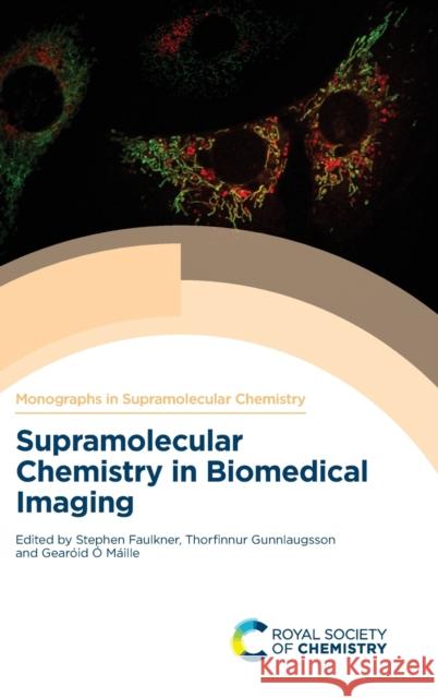 Supramolecular Chemistry in Biomedical Imaging Stephen Faulkner Thorfinnur Gunnlaugsson Gearoid O 9781782622970 Royal Society of Chemistry