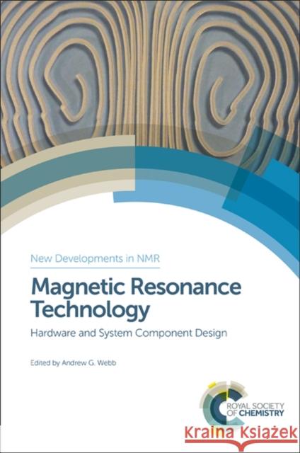 Magnetic Resonance Technology: Hardware and System Component Design Andrew G. Webb Bruce Balcom Steven Wright 9781782623595 Royal Society of Chemistry