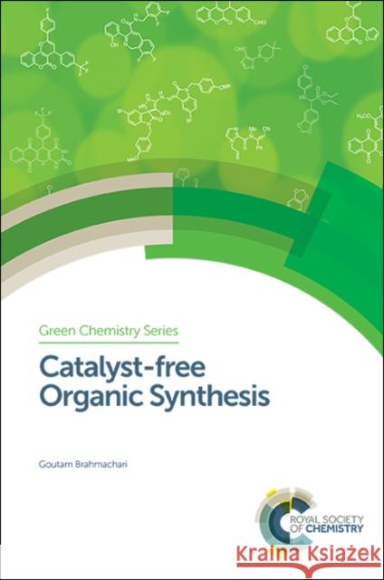 Catalyst-Free Organic Synthesis Goutam Brahmachari 9781782624127 Royal Society of Chemistry