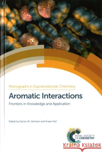 Aromatic Interactions: Frontiers in Knowledge and Application Darren W. Johnson Fraser Hof Philip Gale 9781782624172 Royal Society of Chemistry