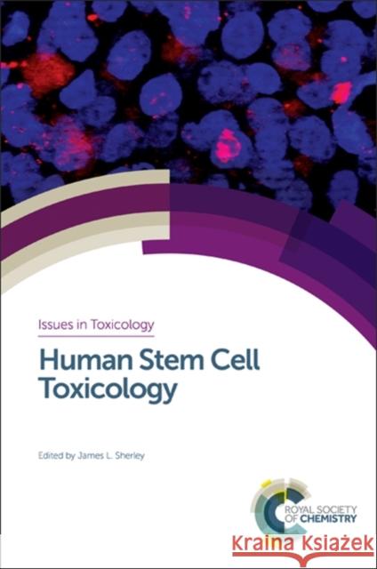 Human Stem Cell Toxicology James Sherley Dipak Datta Wenbin Deng 9781782624219 Royal Society of Chemistry