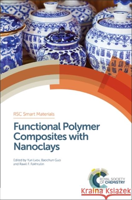 Functional Polymer Composites with Nanoclays Yuri Lvov Baochun Guo Rawil F. Fakhrullin 9781782624226 Royal Society of Chemistry