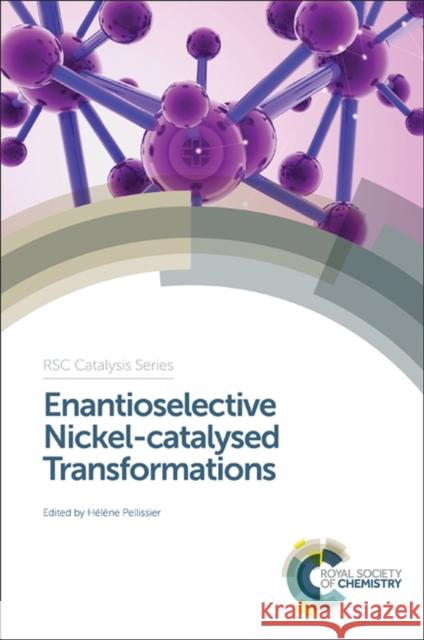 Enantioselective Nickel-Catalysed Transformations Helene Pellissier Chris Hardacre 9781782624257