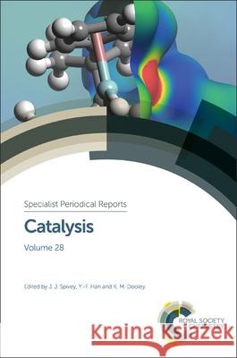 Catalysis: Volume 28 James Spivey K. M. Dooley Yi-Fan Han 9781782624271
