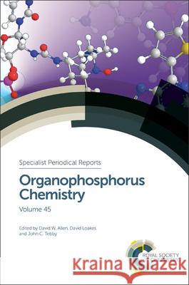 Organophosphorus Chemistry: Volume 45 David W. Allen David Loakes John C. Tebby 9781782624332 Royal Society of Chemistry