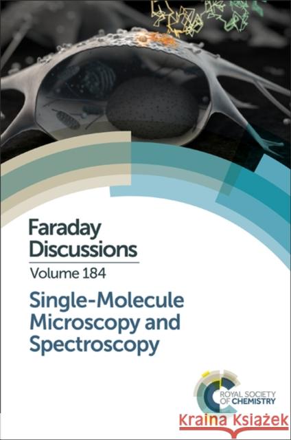 Single-Molecule Microscopy and Spectroscopy: Faraday Discussion 184 Royal Society of Chemistry   9781782624615 Royal Society of Chemistry