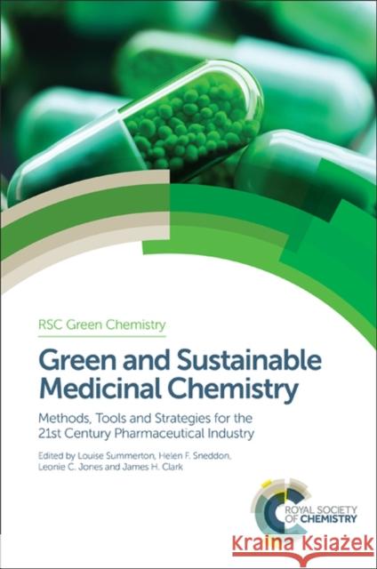 Green and Sustainable Medicinal Chemistry: Methods, Tools and Strategies for the 21st Century Pharmaceutical Industry Louise Summerton Helen F. Sneddon Leonie C. Jones 9781782624677 Royal Society of Chemistry