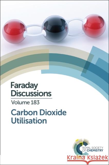 Carbon Dioxide Utilisation: Faraday Discussion 183 Royal Society Of Chemistry 9781782624691 Royal Society of Chemistry