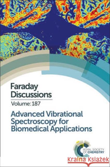 Advanced Vibrational Spectroscopy for Biomedical Applications: Faraday Discussion 187  9781782624820 Royal Society of Chemistry