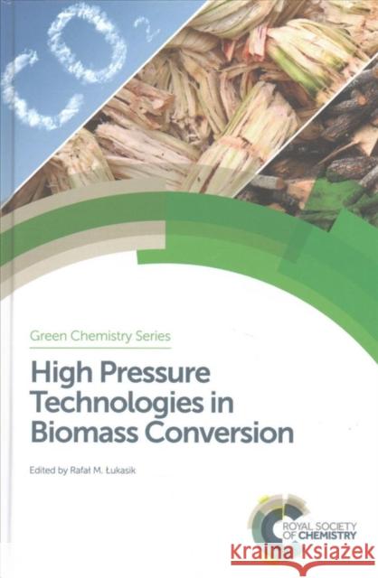 High Pressure Technologies in Biomass Conversion  9781782624851 Royal Society of Chemistry
