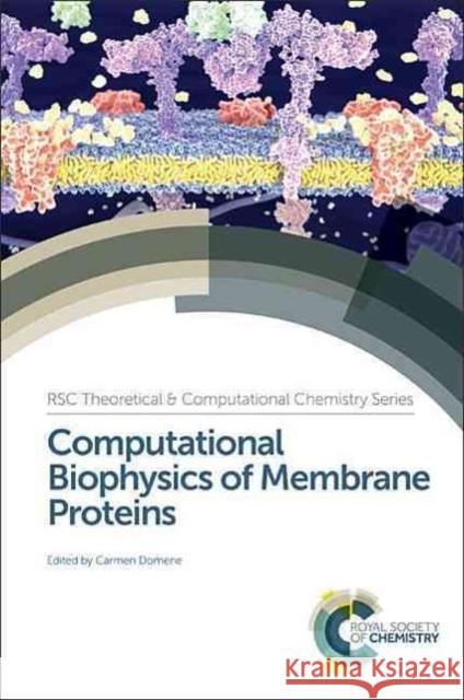 Computational Biophysics of Membrane Proteins Carmen Domene Mary Luckey Karen Callahan 9781782624905
