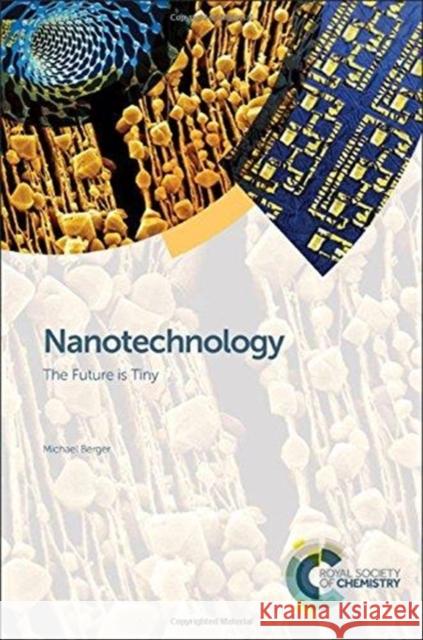 Nanotechnology: The Future Is Tiny Michael Berger 9781782625261