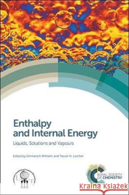 Enthalpy and Internal Energy: Liquids, Solutions and Vapours Zhi-Cheng Tan Dilip Asthagiri Dmitry Zaitsau 9781782627111 Royal Society of Chemistry