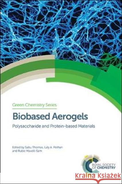 Biobased Aerogels: Polysaccharide and Protein-Based Materials Sabu Thomas (Mahatma Gandhi University,  Laly A Pothan (Bishop Moore College, Ind Rubie Mavelil-Sam (Bishop Moore Colleg 9781782627654