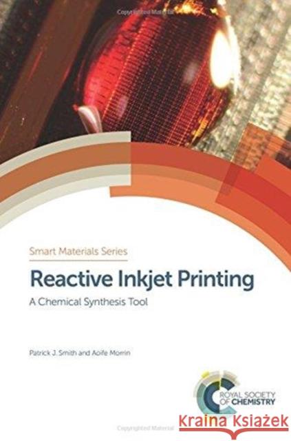 Reactive Inkjet Printing: A Chemical Synthesis Tool Chris Tse 9781782627678 Royal Society of Chemistry