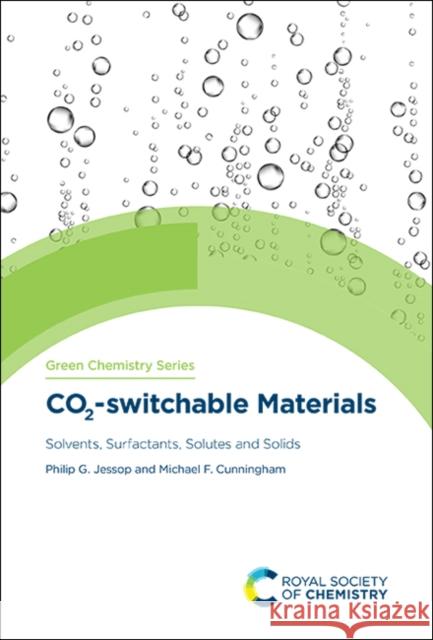 Co2-Switchable Materials: Solvents, Surfactants, Solutes and Solids Philip G. Jessop Michael F. Cunningham 9781782628767