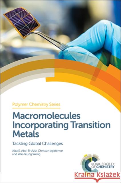 Macromolecules Incorporating Transition Metals: Tackling Global Challenges Alaa S. Abd-El-Aziz Christian Agatemor Wai-Yeung Wong 9781782628996