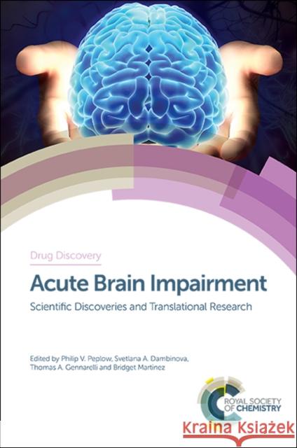 Acute Brain Impairment: Scientific Discoveries and Translational Research Hiroaki Ooboshi Linda Papa Antonio Ibarra 9781782629504 Royal Society of Chemistry