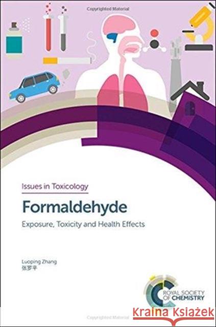 Formaldehyde: Exposure, Toxicity and Health Effects Luoping Zhang 9781782629733 Royal Society of Chemistry