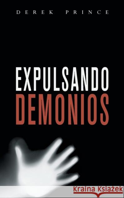 Expelling Demons - SPANISH Derek Prince 9781782630296 Dpm-UK