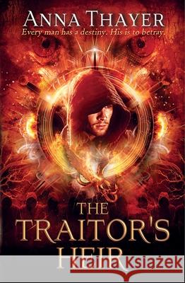 The Traitor's Heir: Every Man Has a Destiny. His Is to Betray. Thayer, Anna 9781782640752 Lion Fiction