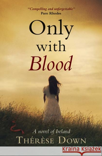 Only with Blood: A Novel of Ireland Down, Therese 9781782641353