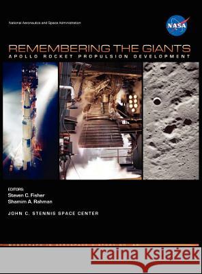 Remembering the Giants: Apollo Rocket Propulsion Development (NASA Monographs in Aerospace History Series, Number 45) Steven C. Fisher Shamim A. Rahman 9781782660033 WWW.Militarybookshop.Co.UK
