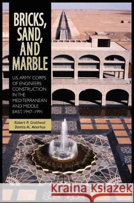 Bricks, Sand and Marble: U.S. Army Corps of Engineers Construction in the Mediterranean and Middle East, 1947-1991 Robert P. Grathwol Donita M. Moorhus 9781782660132 Military Bookshop
