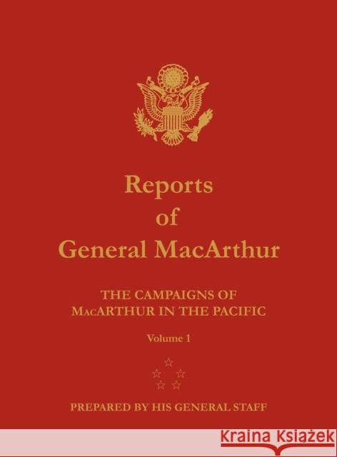 Reports of General MacArthur: The Campaigns of MacArthur in the Pacific. Volume 1 Douglas MacArthur Harold K. Johnson 9781782660316