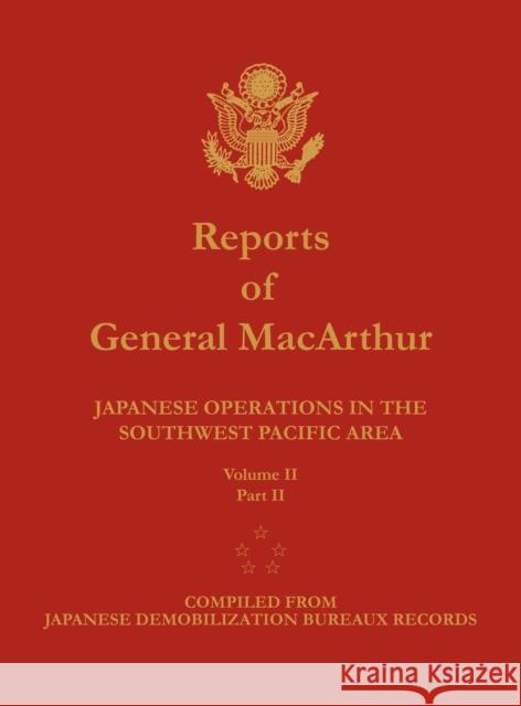 Reports of General MacArthur: Japanese Operations in the Southwest Pacific Area. Volume 2, Part 2 Douglas MacArthur, Center of Military History, Harold K Johnson 9781782660347 Military Bookshop