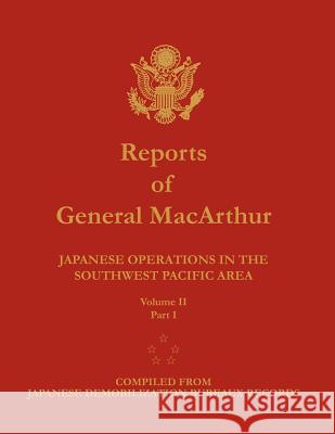 Reports of General MacArthur: Japanese Operations in the Southwest Pacific Area. Volume 2, Part 1 Douglas MacArthur, Center of Military History, Harold K Johnson 9781782660378 Military Bookshop