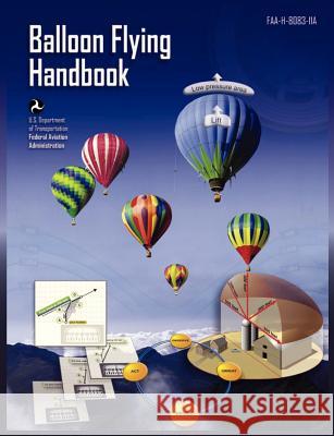 Balloon Flying Handbook: FAA-H-8083-11a (Revised) Federal Aviation Administration 9781782660477