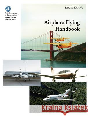 Airplane Flying Handbook (FAA-H-8083-3a) Federal Aviation Administration 9781782660491 WWW.Militarybookshop.Co.UK