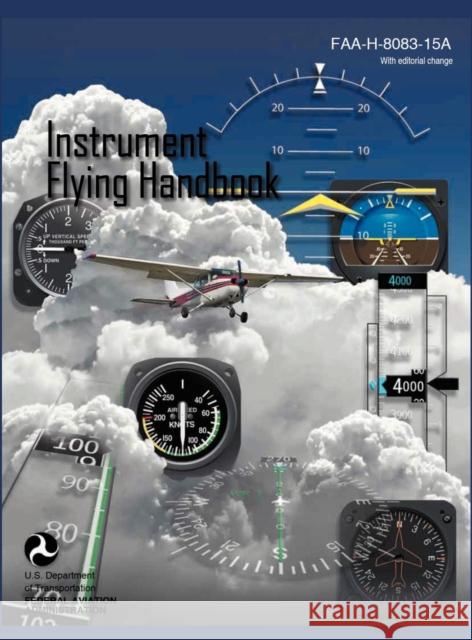 Instrument Flying Handbook (FAA-H-8083-15a) (Revised Edition) Federal Aviation Administration 9781782660521