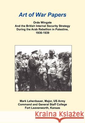 Orde Wingate and the British Internal Security Strategy During the Arab Rebellion in Palestine, 1936-1939 Mark Lehenbauer Daniel Marson 9781782660637 Military Bookshop
