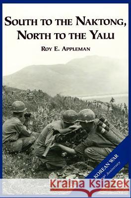 The U.S. Army and the Korean War: South to the Naktong, North to the Yalu Roy E. Appleman Us Army Cente 9781782660804 Military Bookshop