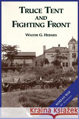 The U.S. Army and the Korean War: Truce Tent and Fighting Front Walter G. Hermes Us Army Cente 9781782660828