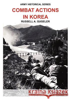 Combat Actions in Korea (Army Historical Series) Russell A. Gugeler Douglas Kinnard Us Army Cente 9781782660910