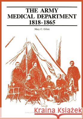 The Army Medical Department, 1818-1865 Mary C. Gillet Us Army Cente 9781782660958 Military Bookshop