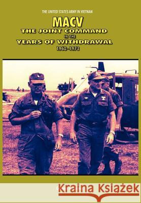 Macv: The Joint Command in the Years of Withdrawal, 1968-1973 (United States Army in Vietnam Series) Graham A. Cosmas Us Army Cente 9781782661016
