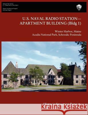 U.S. Naval Radio Station-Apartment Building (Bldg 1) Historic Structure Report James J. Lee 9781782661313 WWW.Militarybookshop.Co.UK