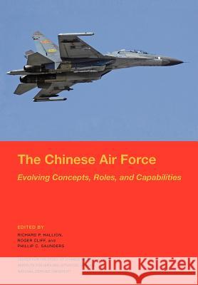 The Chinese Air Force: Evolving Concepts, Roles, and Capabilities Hallion, Richard P. 9781782661337 Military Bookshop