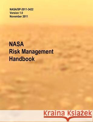 NASA Risk Management Handbook. Version 1.0. NASA/SP-2011-3422 Dezfuli, Homayoon 9781782661375