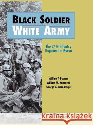 Black Soldier - White Army: The 24th Infantry Regiment in Korea William T. Bowers Us Army Cente 9781782661443 WWW.Militarybookshop.Co.UK